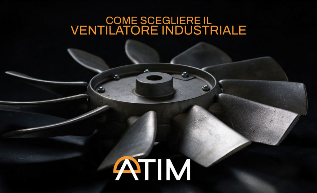 COME SCEGLIERE IL VENTILATORE INDUSTRIALE