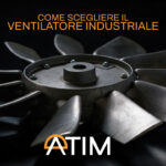 COME SCEGLIERE IL VENTILATORE INDUSTRIALE